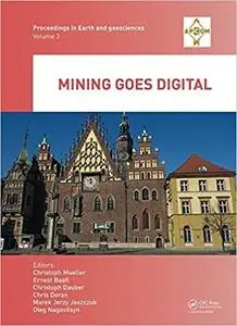 Mining goes Digital by Mueller, Christoph; Assibey-Bonsu, Winfred; Baafi, Ernest; Dauber, Christoph; Doran, Chris; Jerzy Jaszcz