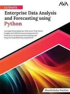 Ultimate Enterprise Data Analysis and Forecasting using Python: Leverage Cloud platforms with Azure Time Series Insights