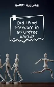 Did I Find Freedom in an Unfree World?