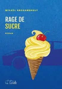 Mikaël Archambault, "Rage de sucre"