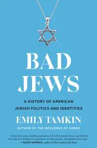 Bad Jews: A History of American Jewish Politics and Identities