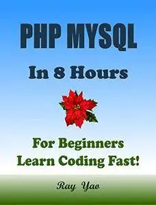 PHP MYSQL: In 8 Hours, For Beginners, Learn Coding Fast!