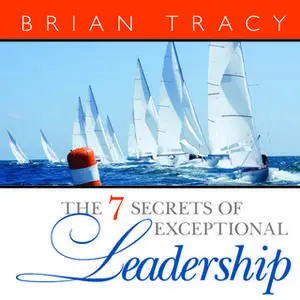 «The 7 Secrets Exceptional Leadership» by Brian Tracy