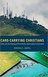 Card-Carrying Christians: Debt and the Making of Free Market Spirituality in Colombia