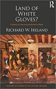 Land of White Gloves?: A history of crime and punishment in Wales