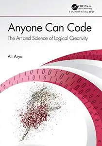 Anyone Can Code: The Art and Science of Logical Creativity