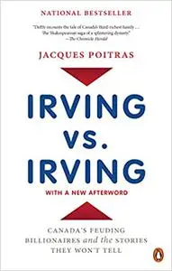 Irving vs. Irving: Canada's Feuding Billionaires And The Stories They Won't Tell