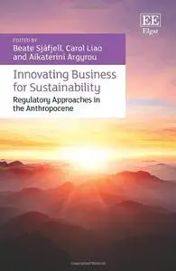 Innovating Business for Sustainability: Regulatory Approaches in the Anthropocene