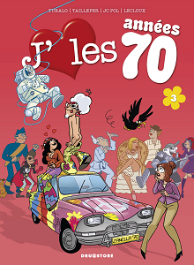 J'aime les Années 70 - Tome 3 - Coucou, Nous Revoilou!