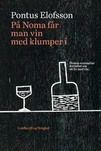 «På noma får man vin med klumper i. Nomas sommelier fortæller om sit liv med vin» by Pontus Elofsson