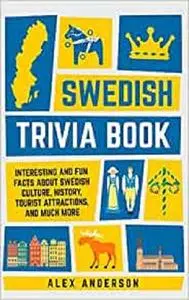 Swedish Trivia Book: Interesting and Fun Facts About Swedish Culture, History, Tourist Attractions, and Much More