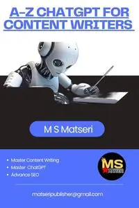 A-Z ChatGPT For Content Writers : Master The Art Of Ai In Content Writing From Zero To Hero