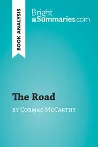 «The Road by Cormac McCarthy (Book Analysis)» by Bright Summaries