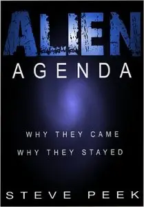 Alien Agenda: Why they came Why they stayed