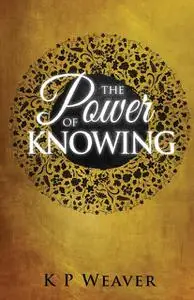 «The Power of Knowing» by K.P. Weaver