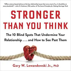 Stronger Than You Think: The 10 Blind Spots That Undermine Your Relationship...and How to See Past Them [Audiobook]