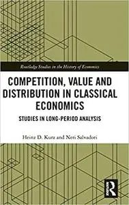 Competition, Value and Distribution in Classical Economics