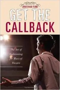 Get the Callback: The Art of Auditioning for Musical Theatre by Jonathan Flom