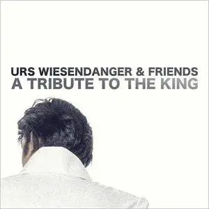 Urs Wiesendanger & Friends - A Tribute To The King (2017)