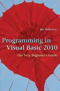 Programming in Visual Basic 2010: The Very Beginner's Guide (repost)
