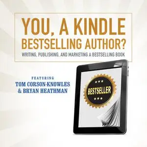 «You, a Kindle Bestselling Author?» by Bryan Heathman,Tom Corson-Knowles