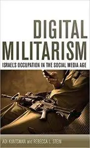 Digital Militarism: Israel's Occupation in the Social Media Age