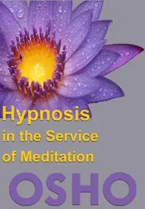 «Hypnosis in the Service of Meditation» by Osho