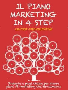 Stefano Calicchio - IL PIANO MARKETING IN 4 STEP. Strategie e passi chiave per creare piani di marketing che funzionano.