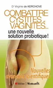 Virginie de Kerchove, "Combattre cystites et vaginites... : Une nouvelle solution probiotique !"