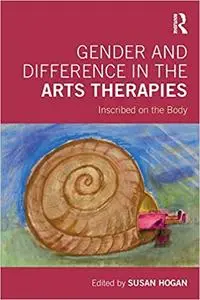 Gender and Difference in the Arts Therapies: Inscribed on the Body