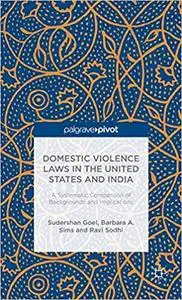 Domestic Violence Laws in the United States and India: A Systematic Comparison of Backgrounds and Implications