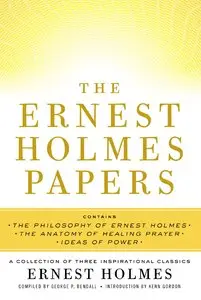 The Ernest Holmes Papers: A Collection of Three Inspirational Classics