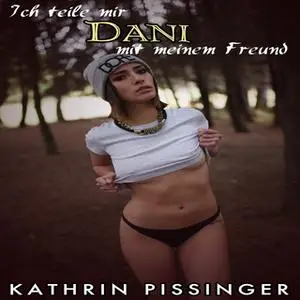 «Ich teile mir Dani mit meinem Freund» by Kathrin Pissinger