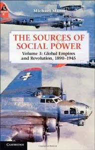 The Sources of Social Power: Volume 3, Global Empires and Revolution, 1890-1945 (repost)