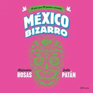 «México bizarro» by Alejandro Rosas,Julio Patán