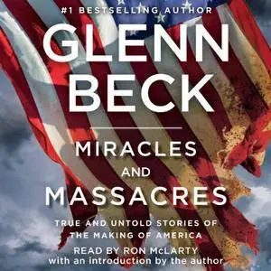 Miracles and Massacres: True and Untold Stories of the Making of America [Audiobook]