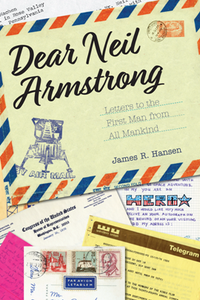 Dear Neil Armstrong : Letters to the First Man From All Mankind