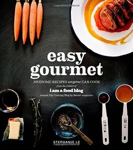 Easy Gourmet: Awesome Recipes Anyone Can Cook