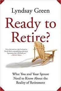 Ready to Retire?: What You and Your Spouse Need to Know About the Reality of Retirement