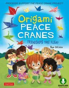 Origami Peace Cranes: Friendships Take Flight: Includes Origami Paper & Instructions: Proceeds Support the Peace Crane Project