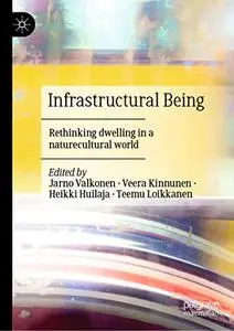 Infrastructural Being: Rethinking dwelling in a naturecultural world