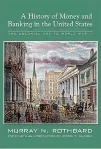 A History of Money and Banking in the United States: The Colonial Era to World War II (repost)