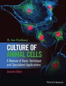 Culture of Animal Cells : A Manual of Basic Technique and Specialized Applications, Seventh Edition