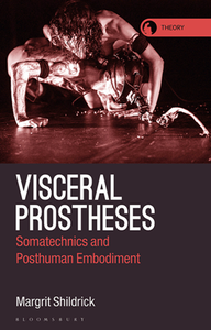 Visceral Prostheses : Somatechnics and Posthuman Embodiment