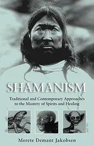 Shamanism : traditional and contemporary approaches to the mastery of spirits and healing