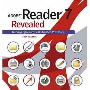 Adobe Reader 7 Revealed: Working Effectively with Acrobat PDF Files 