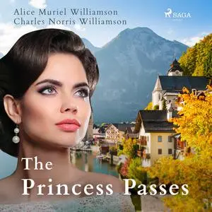 «The Princess Passes» by Alice Muriel Williamson, Charles Williamson