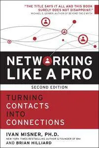 Networking Like a Pro: Turning Contacts into Connections, 2nd Edition