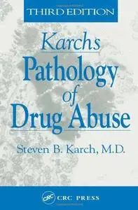 Karch's Pathology of Drug Abuse, Third Edition