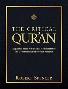 The Critical Qur'an: Explained from Key Islamic Commentaries and Contemporary Historical Research